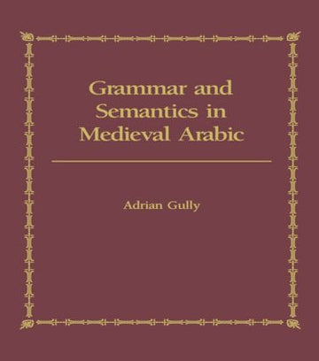 Grammar and Semantics in Medieval Arabic