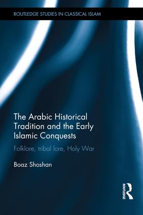 Arabic Historical Tradition & the Early Islamic Conquests