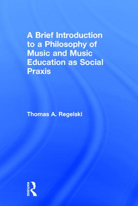 Brief Introduction to A Philosophy of Music and Music Education as Social Praxis