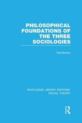 Philosophical Foundations of the Three Sociologies (RLE Social Theory)