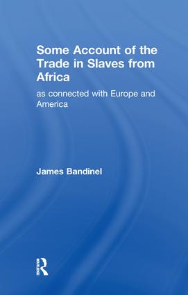 Some Account of the Trade in Slaves from Africa as Connected with Europe