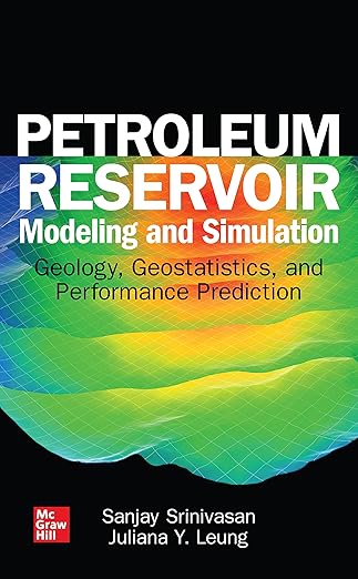 Petroleum Reservoir Modeling and Simulation: Geology, Geostatistics, and Performance Prediction