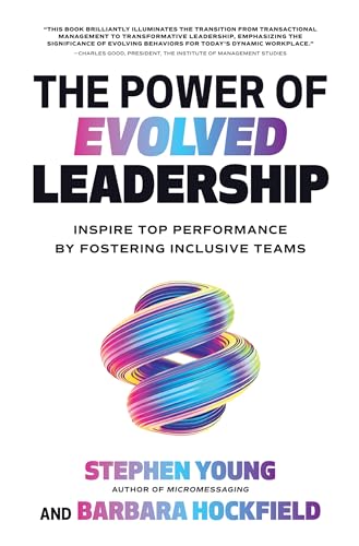 The Power of Evolved Leadership: Inspire Top Performance by Fostering Inclusive Teams