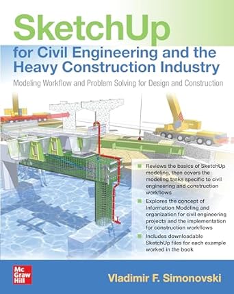 SketchUp for Civil Engineering and the Heavy Construction Industry: Modeling Workflow and Problem Solving for Design and Construction