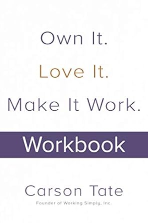 Own It. Love It. Make It Work.: How to Make Any Job Your Dream Job