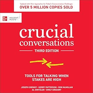 Crucial Conversations: Tools for Talking When Stakes are High, Third Edition