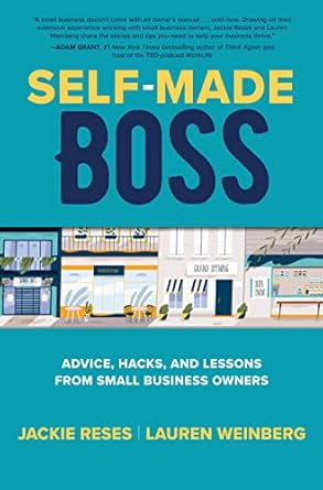 Self-Made Boss: Advice, Hacks, and Lessons from Small Business Owners