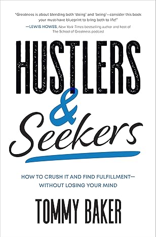 Hustlers and Seekers: How to Crush It and Find Fulfillment—Without Losing Your Mind