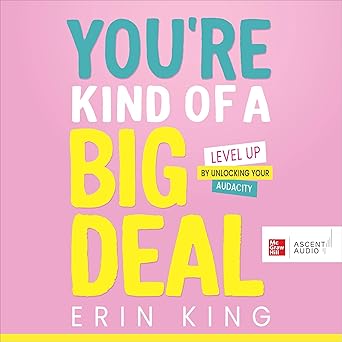 You're Kind of a Big Deal: Level Up by Unlocking Your Audacity