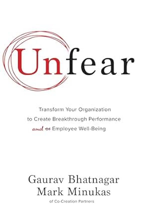 Unfear: Transform Your Organization to Create Breakthrough Performance and Employee Well-Being