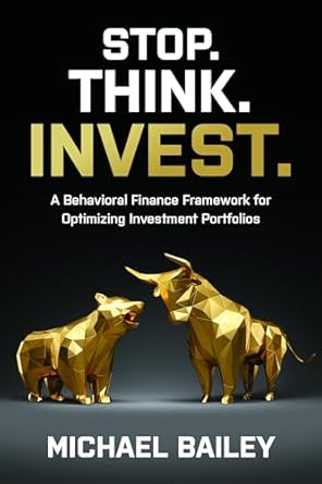 Stop. Think. Invest.: A Behavioral Finance Framework for Optimizing Investment Portfolios
