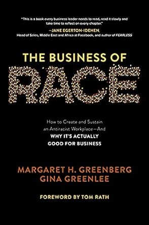 The Business of Race: How to Create and Sustain an Antiracist Workplace—And Why it’s Actually Good for Business