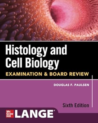 Histology and Cell Biology: Examination and Board Review, Sixth Edition