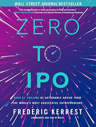 Zero to IPO: Over $1 Trillion of Actionable Advice from the World's Most Successful Entrepreneurs