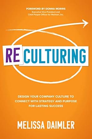 ReCulturing: Design Your Company Culture to Connect with Strategy and Purpose for Lasting Success