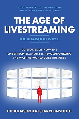 The Age of Livestreaming: 30 Stories Of How The Livestream Economy is Revolutionizing The Way The World Does Business