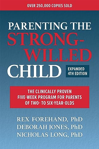 Parenting the Strong-Willed Child, Expanded Fourth Edition: The Clinically Proven Five-Week Program for Parents of Two- to Six-Year-Olds