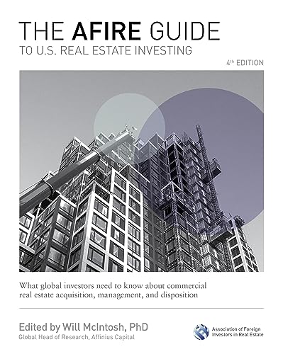 The AFIRE Guide to U.S. Real Estate Investing, Fourth Edition: What Global Investors Need to Know about Commercial Real Estate Acquisition, Management, and Disposition