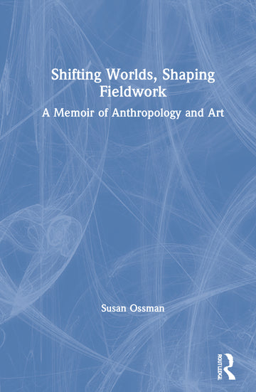Shifting Worlds, Shaping Fieldwork