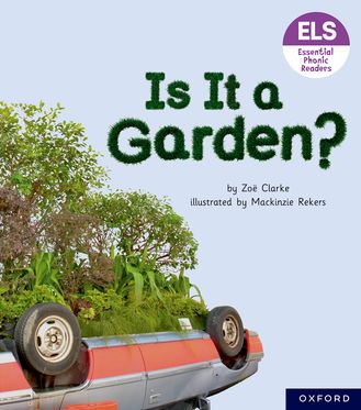 Essential Letters & Sounds: Essential Phonic Readers: OL 3 Is It A Garden?
