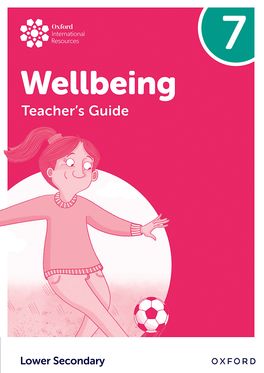 Oxford International Lower Secondary Wellbeing: Teacher's Guide 7