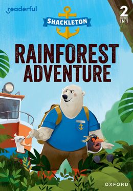 Readerful Rise: Oxford Reading Level 5 Shackleton: Rainforest Adventure