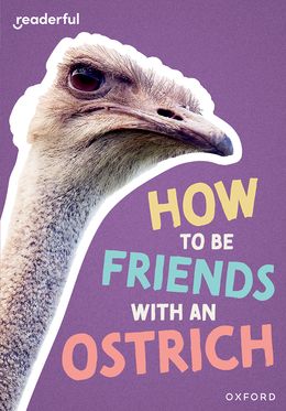 Readerful Rise: Oxford Reading Level 7 How to be Friends with an Ostrich