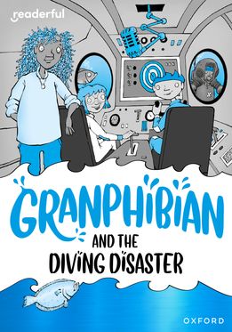 Readerful Rise: Oxford Reading Level 8 Granphibian and the Diving Disaster