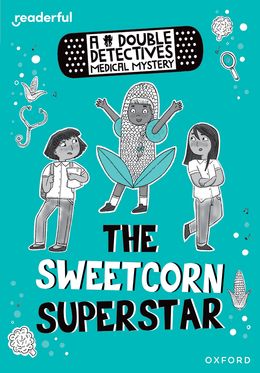 Readerful Rise: Ox Level 8 Double Detectives Medical Myst: Sweetcorn Superstar