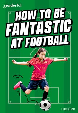 Readerful Rise: Oxford Reading Level 8 How to be Fantastic at Football