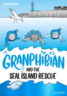 Readerful Rise: Oxford Reading Level 10 Granphibian and the Seal Island Rescue
