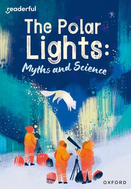 Readerful Rise: Oxford Reading Level 10 The Polar Lights: Myths and Science