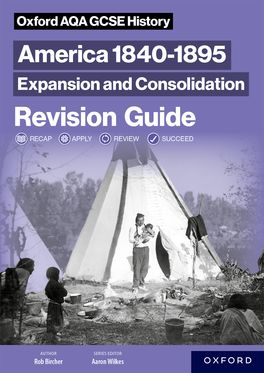 Oxford AQA GCSE History 9-1: America 1840-95: Expansion & Consolidation Revision