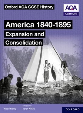 Oxford AQA GCSE History 9-1: America 1840-1895: Expansion and Consolidation SB