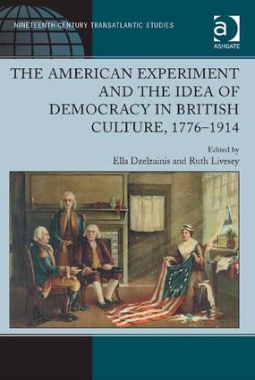 American Experiment and the Idea of Democracy in British Culture, 1776–1914