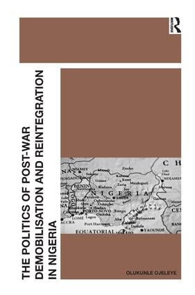 Politics of Post-War Demobilisation and Reintegration in Nigeria