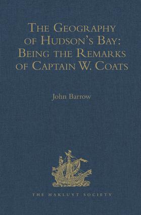 Geography of Hudson's Bay: Being the Remarks of Captain W. Coats, in Many Voyages to That Locality, Between the Years 1727 and 1751. - Edited Title