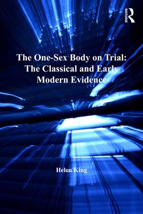 One-Sex Body on Trial: The Classical and Early Modern Evidence