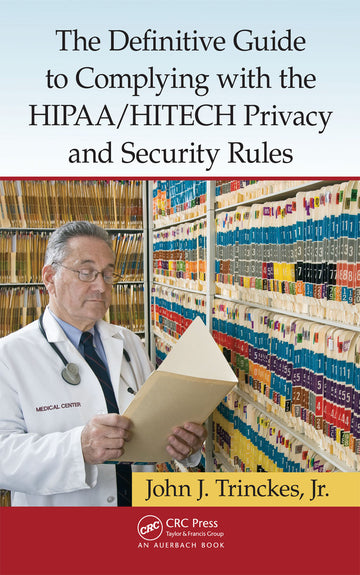 Definitive Guide to Complying with the HIPAA/HITECH Privacy and Security Rules