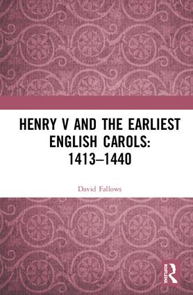 Henry V and the Earliest English Carols: 1413–1440