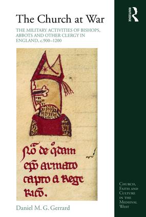 Church at War: The Military Activities of Bishops, Abbots and Other Clergy in England, c. 900-1200