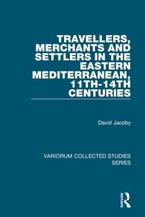 Travellers, Merchants and Settlers in the Eastern Mediterranean, 11th-14th Centuries - Hardback