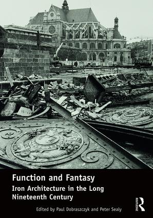 Function and Fantasy: Iron Architecture in the Long Nineteenth Century