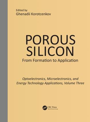 Porous Silicon:  From Formation to Applications:  Optoelectronics, Microelectronics, and Energy Technology Applications, Volume Three
