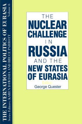International Politics of Eurasia: v. 6: The Nuclear Challenge in Russia and the New States of Eurasia