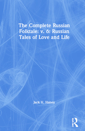 Complete Russian Folktale: v. 6: Russian Tales of Love and Life