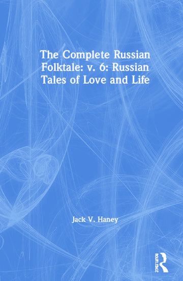 Complete Russian Folktale: v. 6: Russian Tales of Love and Life