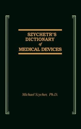 Szycher's Dictionary of Medical Devices