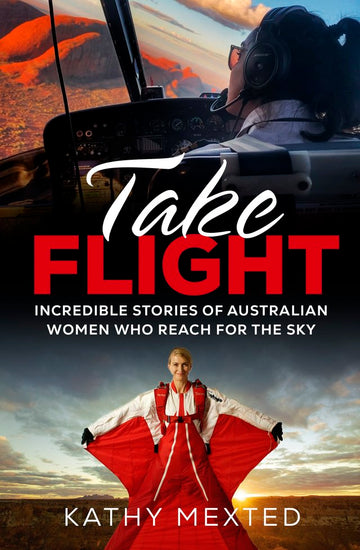 Take Flight Incredible stories of Australian women who reach for the sky