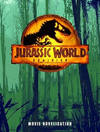 Jurassic World Dominion: Movie Novel (Universal)